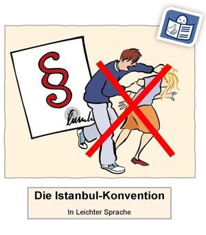 Das Bild zeigt einen Mann. Er schlägt eine Frau. Das Bild ist durch-gestrichen.  Neben dem Bild ist ein wichtiges Papier. Das Papier heißt: Istanbul-Konvention. Auf dem Papier sind Regeln auf-geschrieben.  Das Bild bedeutet: Die Istanbul-Konvention ist ei